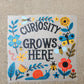 curiosity grows here | DTF TRANSFER | READY-TO-PRESS
