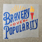 bravery over popularity | DTF TRANSFER | READY-TO-PRESS